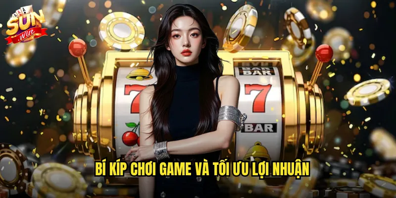Bí kíp chơi game và tối ưu lợi nhuận