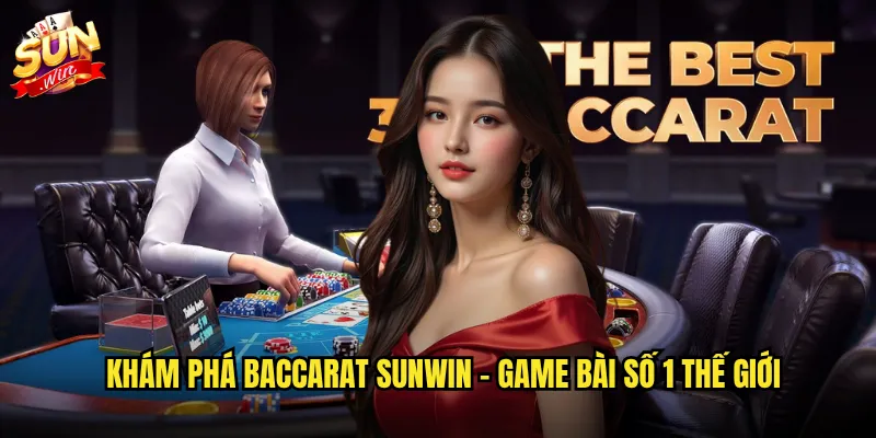 Khám phá baccarat sunflower - Game bài số 1 thế giới