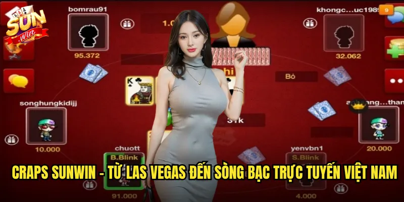 Craps sunwin - Từ Las Vegas đến sòng bạc trực tuyến Việt Nam